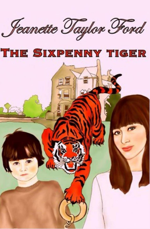 The Sixpenny Tiger by Jeanette Taylor Ford